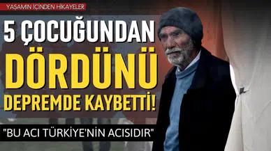 5 çocuğundan dördünü depremde kaybetti!