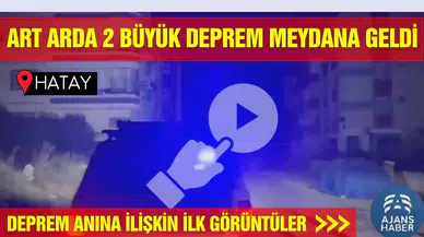 Hatay'da deprem anına ilişkin ilk görüntüler! 