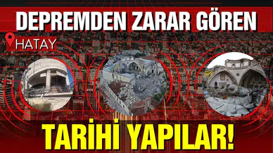 Hatay'da depremden zarar gören tarihi yapılar!