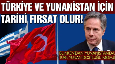 Blinken'dan Türkiye ve Yunanistan açıklaması
