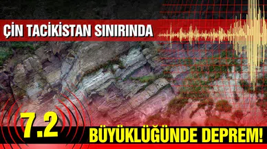 Çin-Tacikistan sınırında 7,2 büyüklüğünde deprem meydana geldi