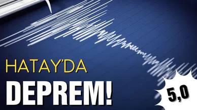 Hatay'da 5,0 büyüklüğünde deprem!