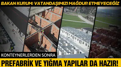 Bakan Kurum: "Prefabrik ve yığma yapılarımız hazır"
