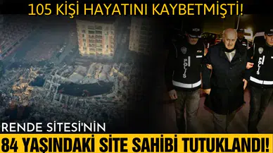 105 kişiye mezar olan Rende Sitesi'nin sahibi tutuklandı!