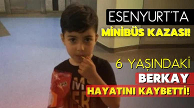 Esenyurt'ta minibüs kazası! 6 yaşındaki çocuk öldü