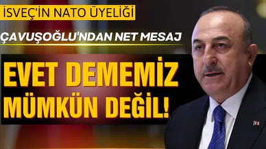 Çavuşoğlu'ndan NATO açıklaması: Evet dememiz mümkün değil