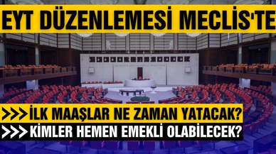 EYT'de beklenen gün geldi! Bugün Meclis'te görüşülecek!