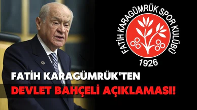 Fatih Karagümrük'ten Devlet Bahçeli açıklaması!