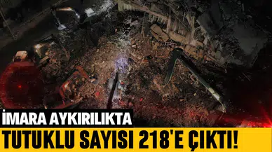 İmara aykırılıkta tutuklu sayısı 218'e çıktı!