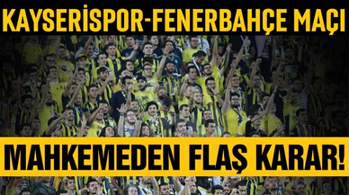 Kayserispor-Fenerbahçe maçıyla ilgili mahkemeden flaş karar!