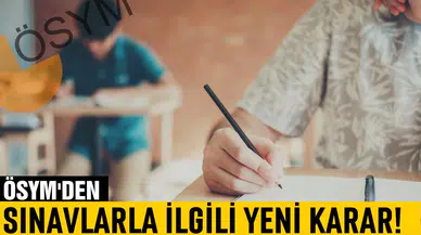 ÖSYM Başkanı Ersoy yapılacak sınavlarla ilgili yeni kararı açıkladı!