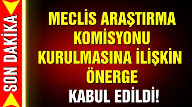 Deprem Komisyonu, TBMM’de kabul edildi!