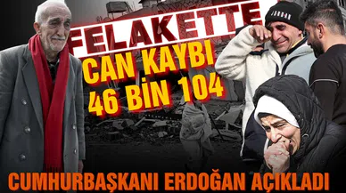 Cumhurbaşkanı Erdoğan can kaybı sayısını açıkladı!