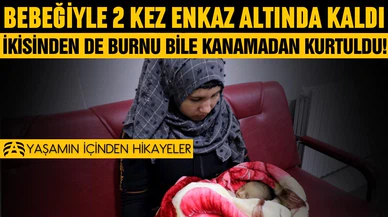 Bebeğiyle iki kez enkaz altında kaldı! İkisinden de kurtuldu!