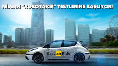 Nissan "Robotaksi" testlerine başlıyor!