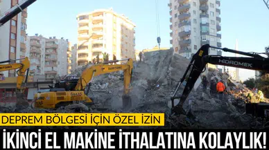 Deprem bölgesi için yapılacak makina ithalatına esneklik