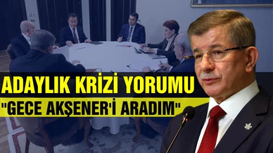 Davutoğlu'ndan Akşener açıklaması: Krizler bazen faydalı olur