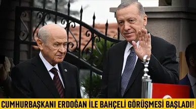 Cumhurbaşkanı Erdoğan ile MHP lideri Bahçeli görüşmesi başladı!