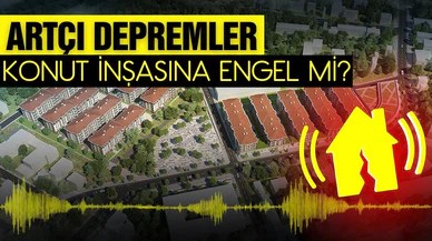 Devam eden artçılar konut inşasına engel mi?