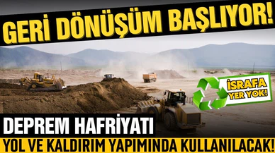 Deprem hafriyatı yol ve kaldırım yapımında kullanılacak!