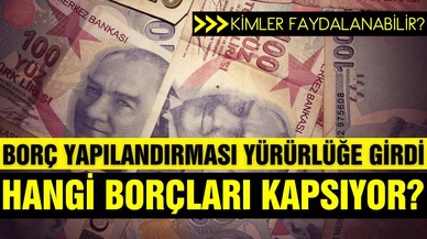 Borç yapılandırmasına nasıl başvurulur? Kimler faydalanabilir?