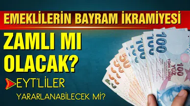 Emeklilerin Ramazan Bayramı ikramiyesi zamlı mı olacak?