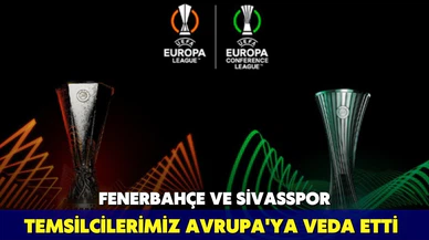 Fenerbahçe ve Sivasspor Avrupa'ya veda etti!