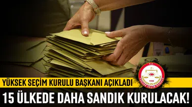 YSK Başkanı Yener: 15 ülkede daha sandık kurulacak