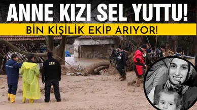 Adıyaman'da anne kızı sel yuttu!