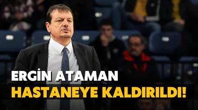 Ergin Ataman hastaneye kaldırıldı!