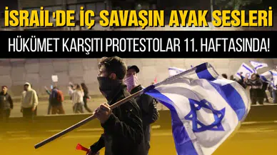 İsrail'de iç savaşın ayak sesleri! Hükümet karşıtı protestolar 11'inci haftasında!