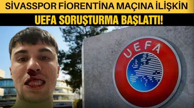Sivasspor Fiorentina maçına ilişkin UEFA soruşturma başlattı