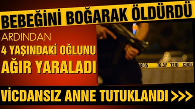 Bebeğini öldürdü, çocuğunu ağır yaraladı! Vicdansız anne tutuklandı!