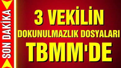 Üç milletvekilinin dokunulmazlık dosyaları Genel Kurul'a geliyor!