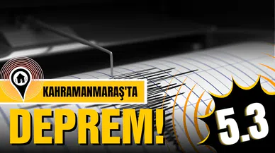 Kahramanmaraş'ta deprem!