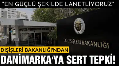 Dışişleri Bakanlığı'ndan Danimarka'ya sert tepki!