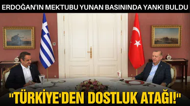 Yunan basını Erdoğan'ın mektubunu yazdı: Türkiye'den dostluk atağı!