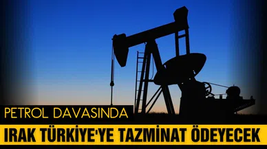 Irak Türkiye'ye tazminat ödeyecek!