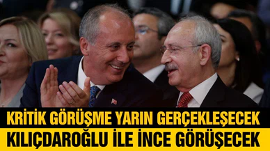 Kılıçdaroğlu ile İnce yarın görüşecek!