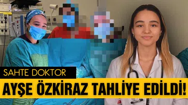 Sahte doktor Ayşe Özkiraz tahliye edildi