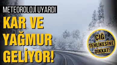 Meteoroloji'den kar ve yağmur uyarısı!