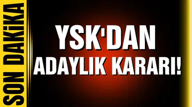 YSK'dan adaylık kararı!