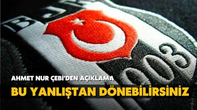 Ahmet Nur Çebi'den açıklama, "Bu yanlıştan dönebilirsiniz"