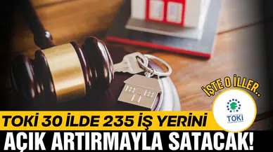 TOKİ, 30 ilde 235 iş yerini açık artırmayla satacak!