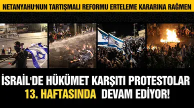 İsrailliler Netanyahu’nun erteleme kararına rağmen protestolarına devam etti