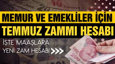 Memur ve emekliler için temmuz zammı hesabı!