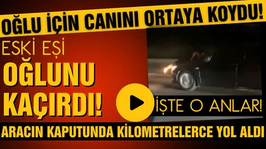Kaçırılan oğlunu kurtarmak için hayatını riske attı!