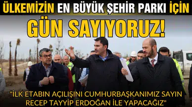 Bakan Kurum: "Ülkemizin en büyük şehir parkı için gün sayıyoruz"