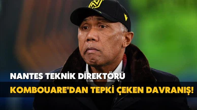 Nantes Teknik Direkötürü Kombouare'dan tepki çeken davranış!