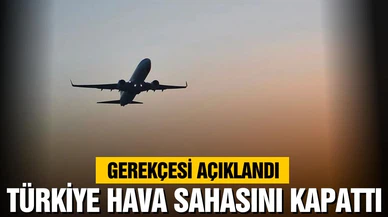 Dışişleri'nden açıklama, "Türkiye hava sahasını kapattı"